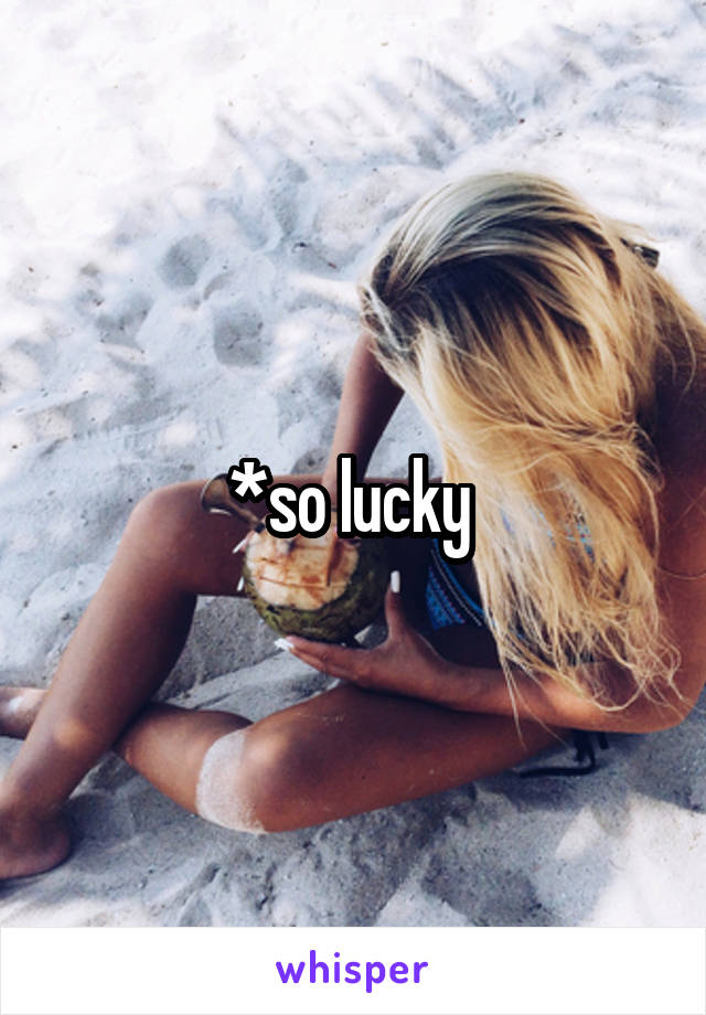 *so lucky 