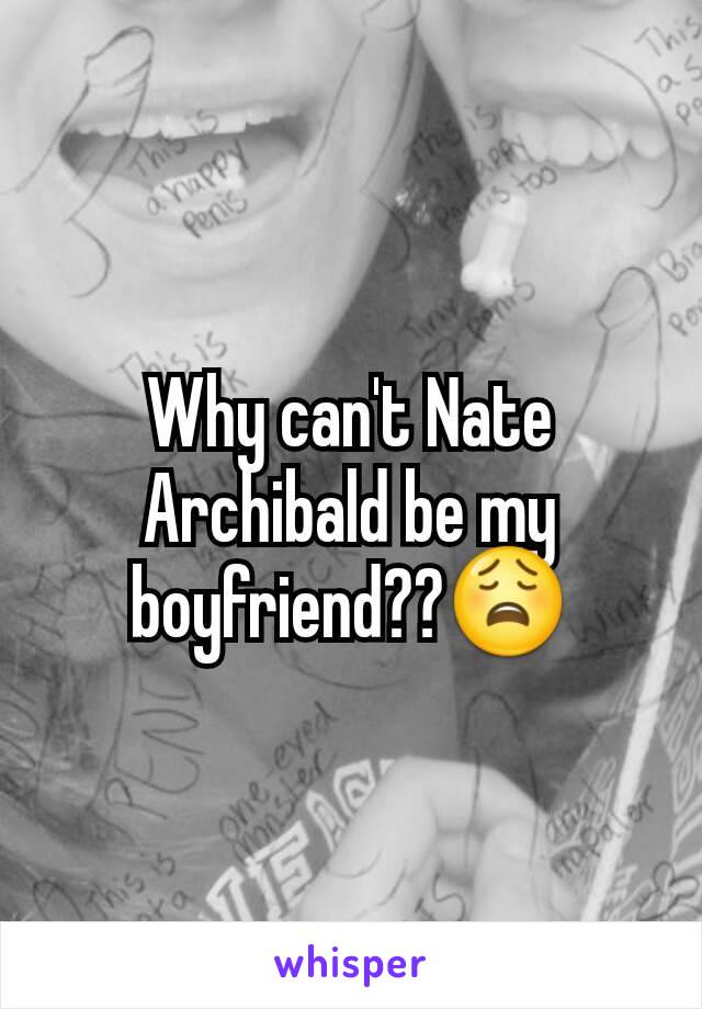 Why can't Nate Archibald be my boyfriend??😩