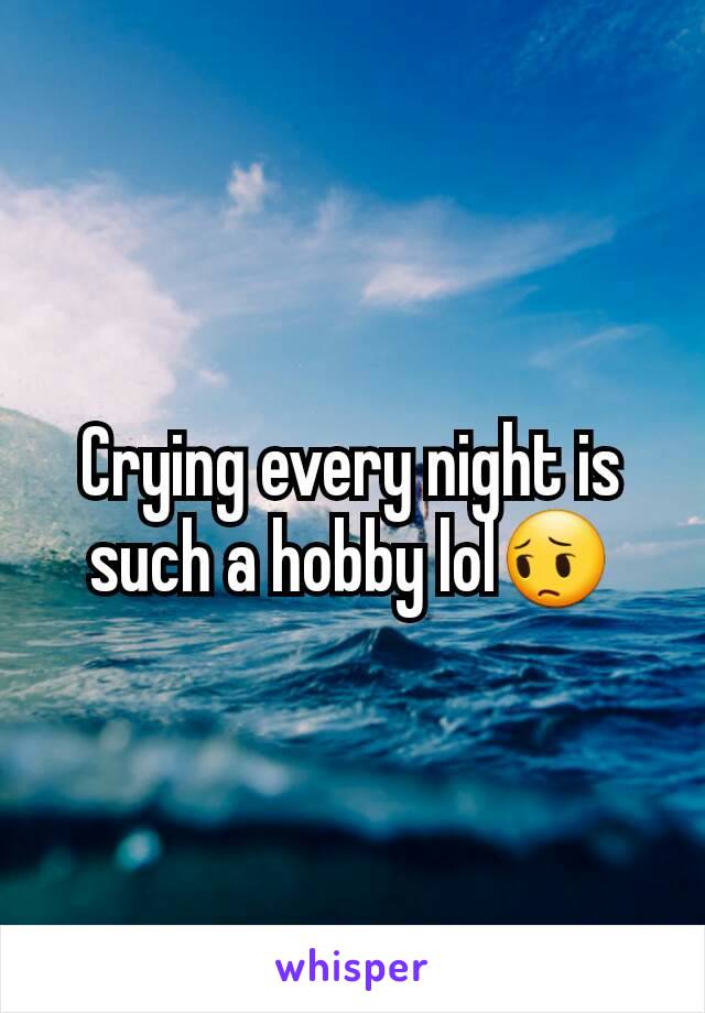 Crying every night is such a hobby lol😔