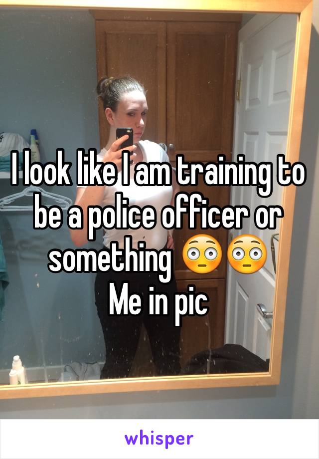 I look like I am training to be a police officer or something 😳😳
Me in pic