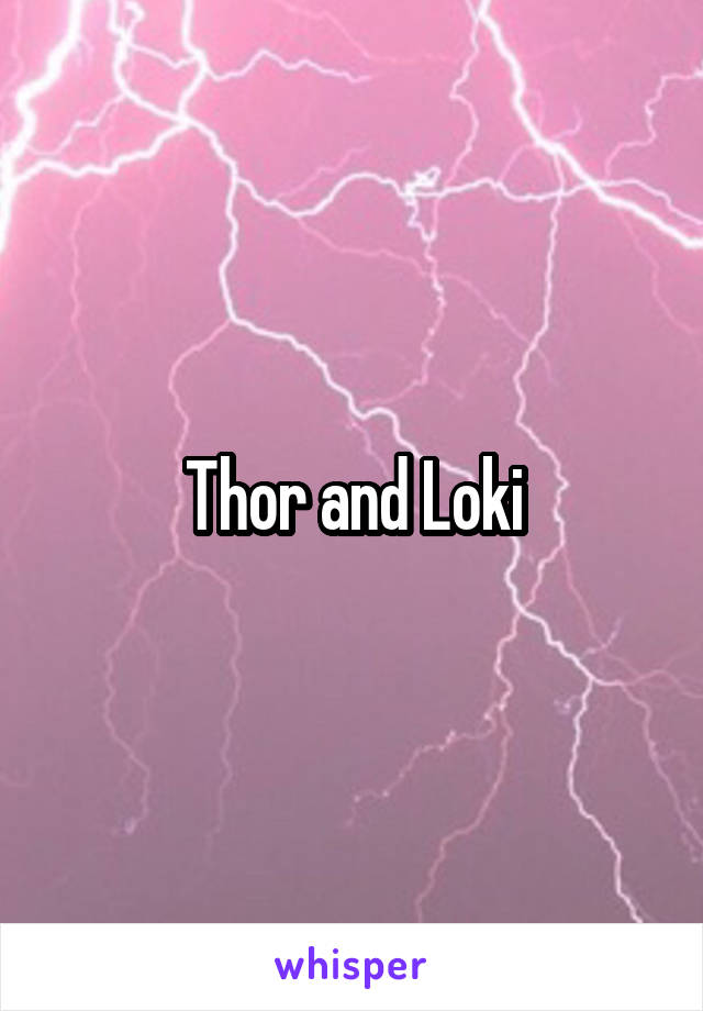 Thor and Loki