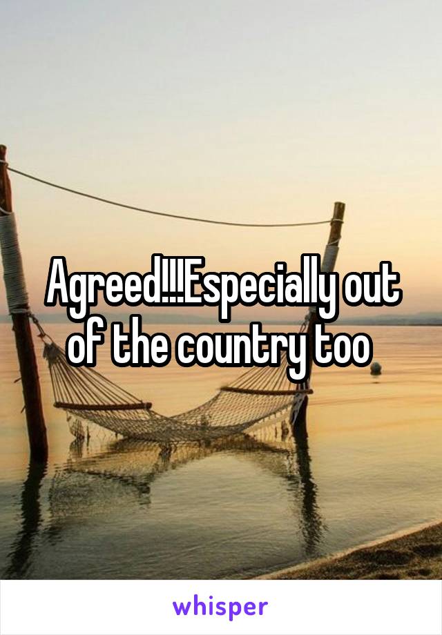 Agreed!!!Especially out of the country too 