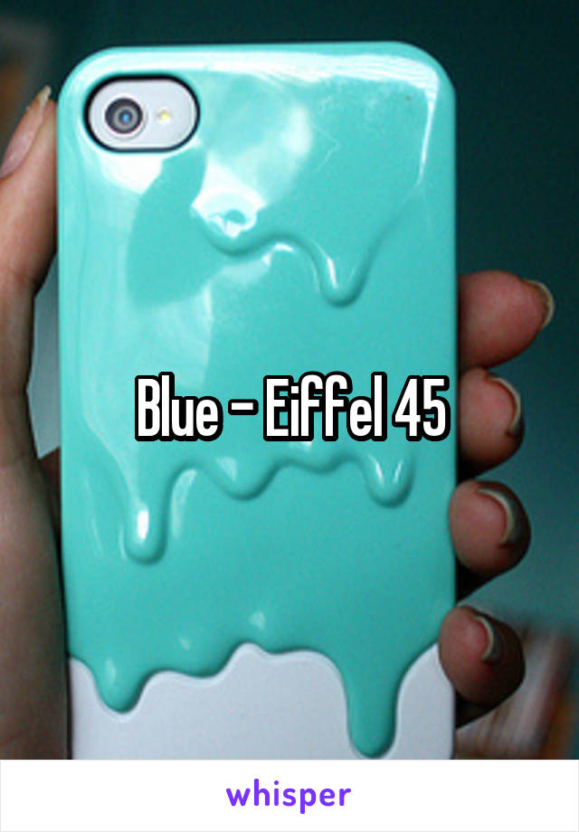 Blue - Eiffel 45