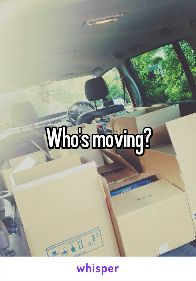 Who's moving?