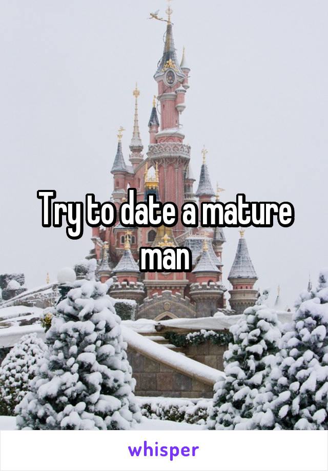 Try to date a mature man