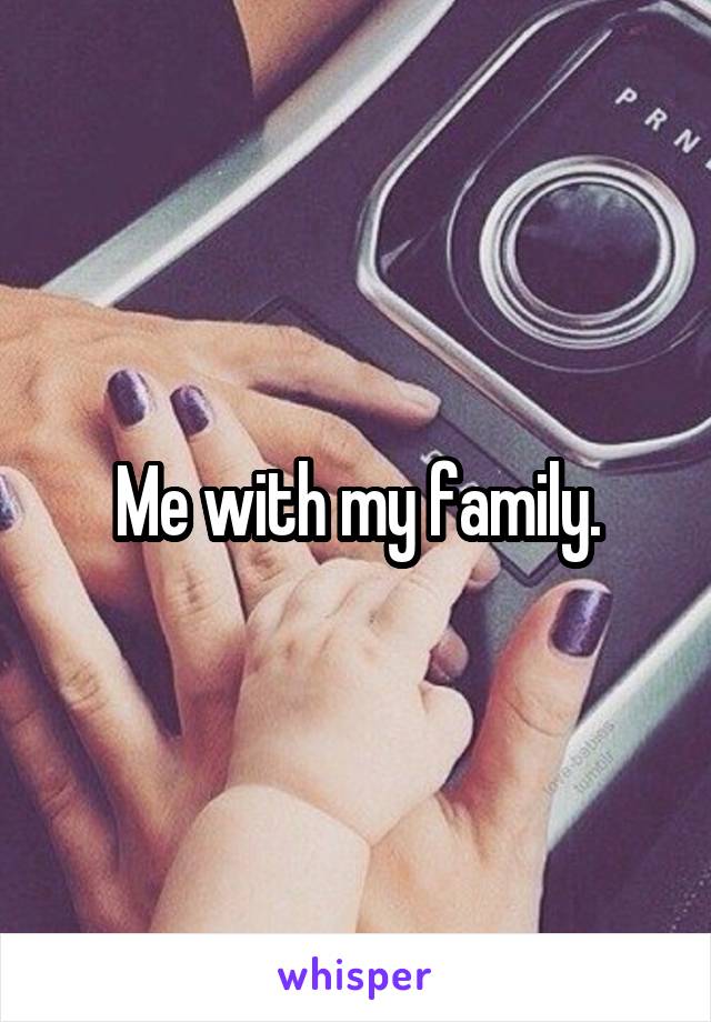 Me with my family.