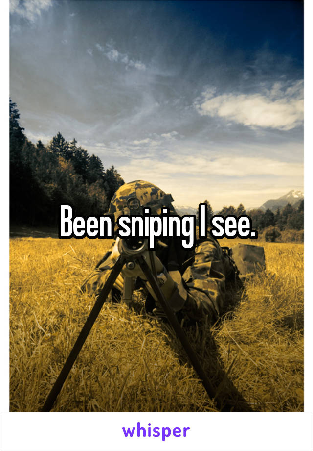 Been sniping I see.