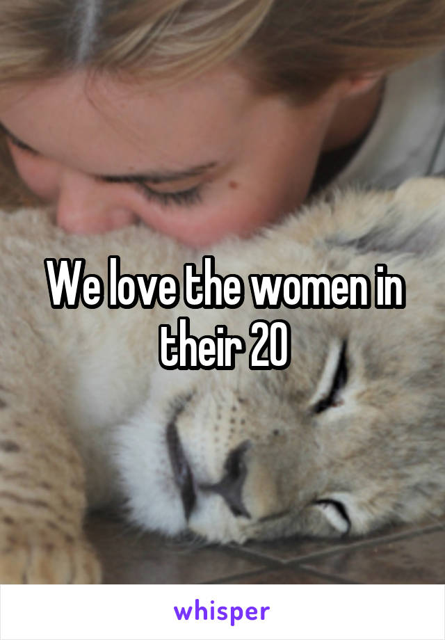 We love the women in their 20