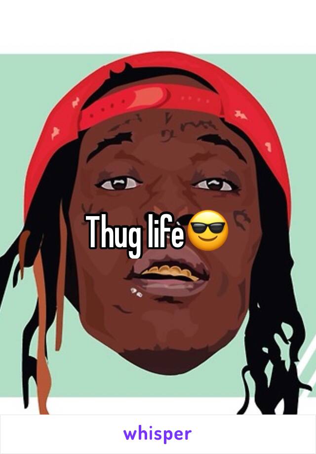 Thug life😎