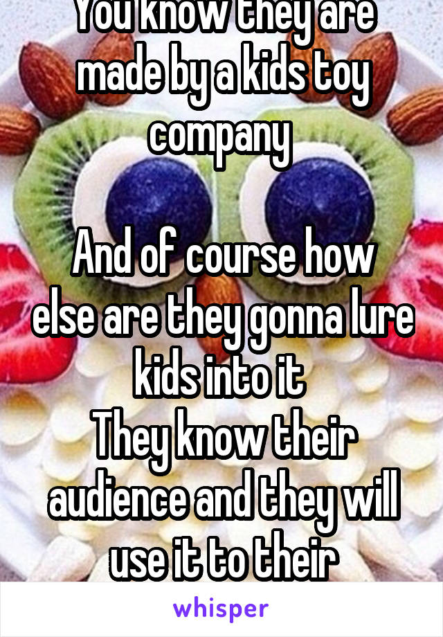 You know they are made by a kids toy company 

And of course how else are they gonna lure kids into it 
They know their audience and they will use it to their advantage 