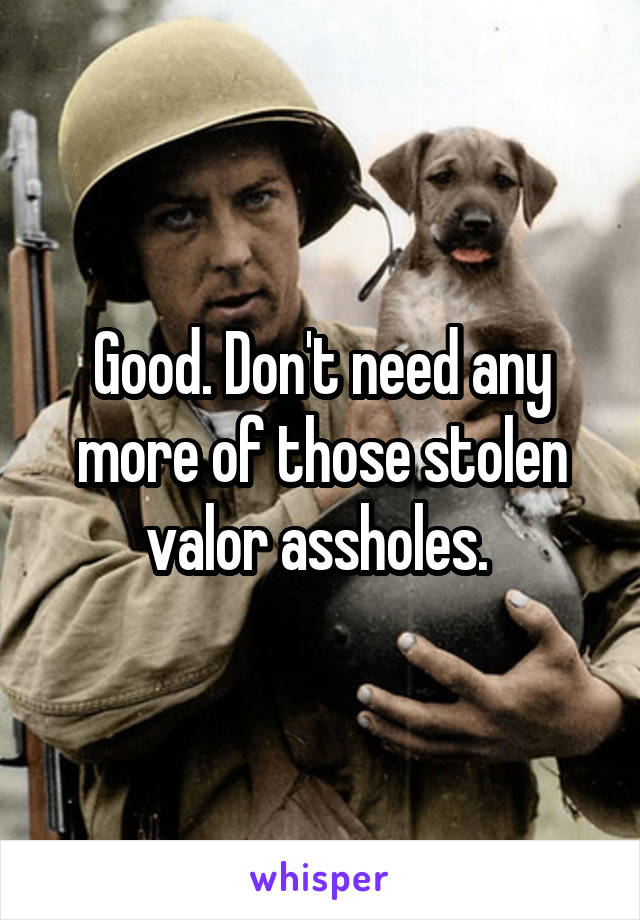 Good. Don't need any more of those stolen valor assholes. 