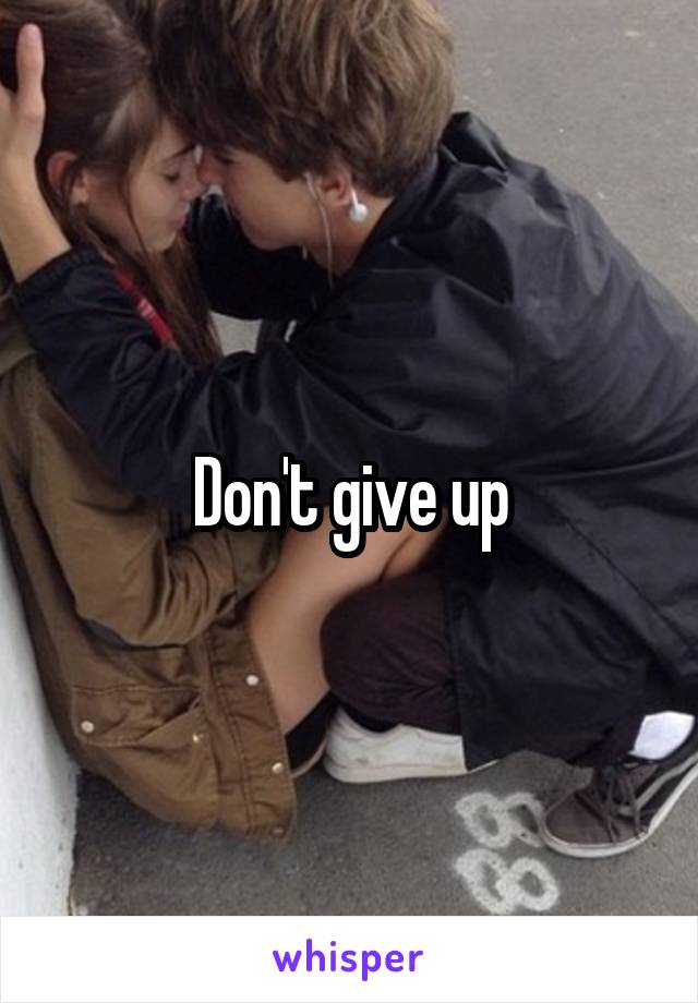 Don't give up