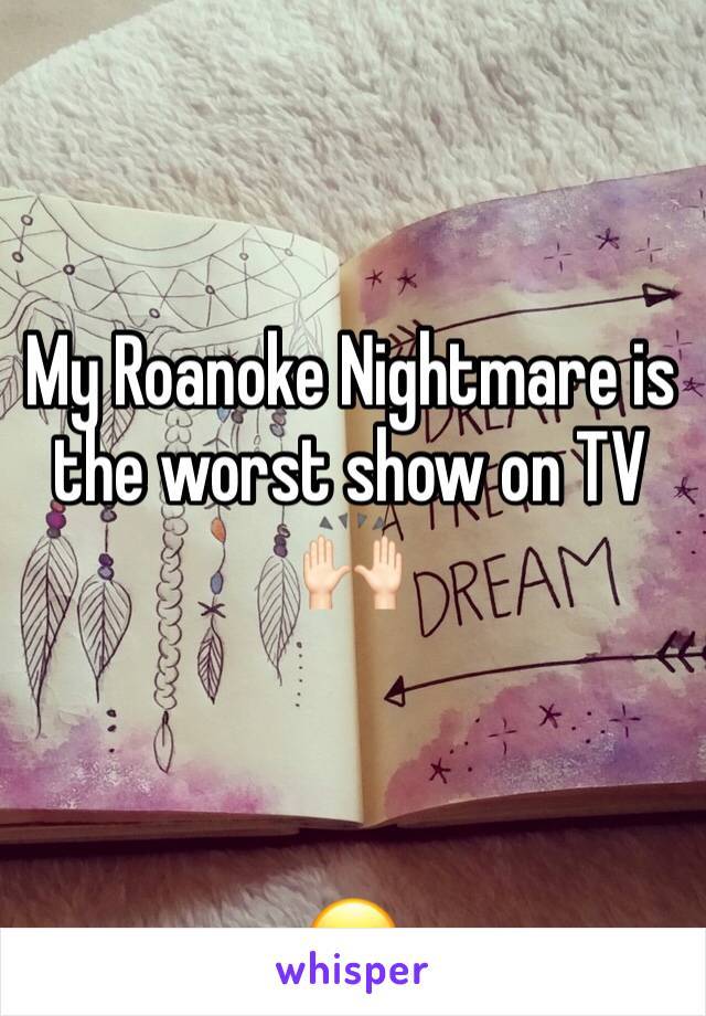 


My Roanoke Nightmare is the worst show on TV 
🙌🏻



😂