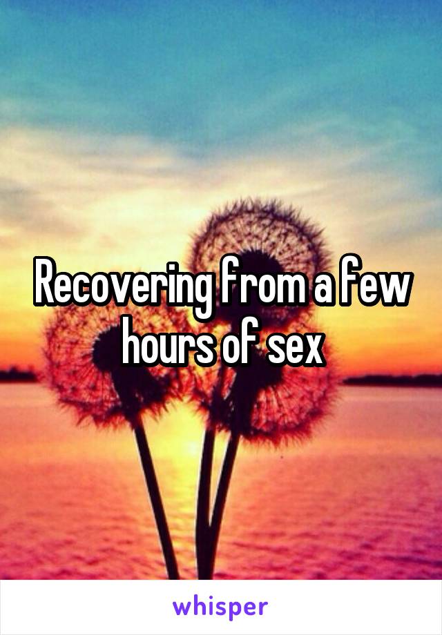 Recovering from a few hours of sex