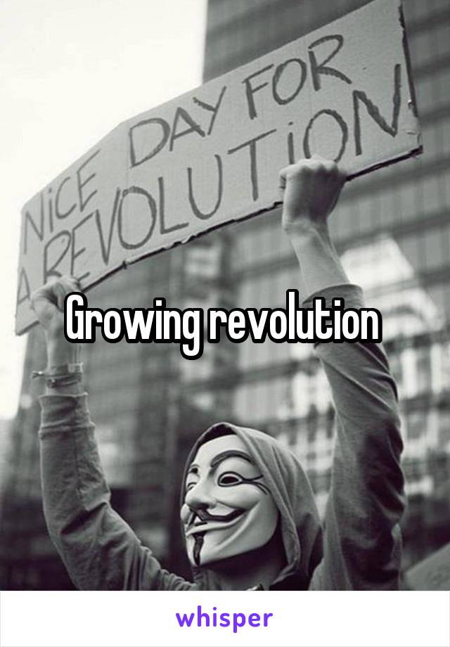 Growing revolution 