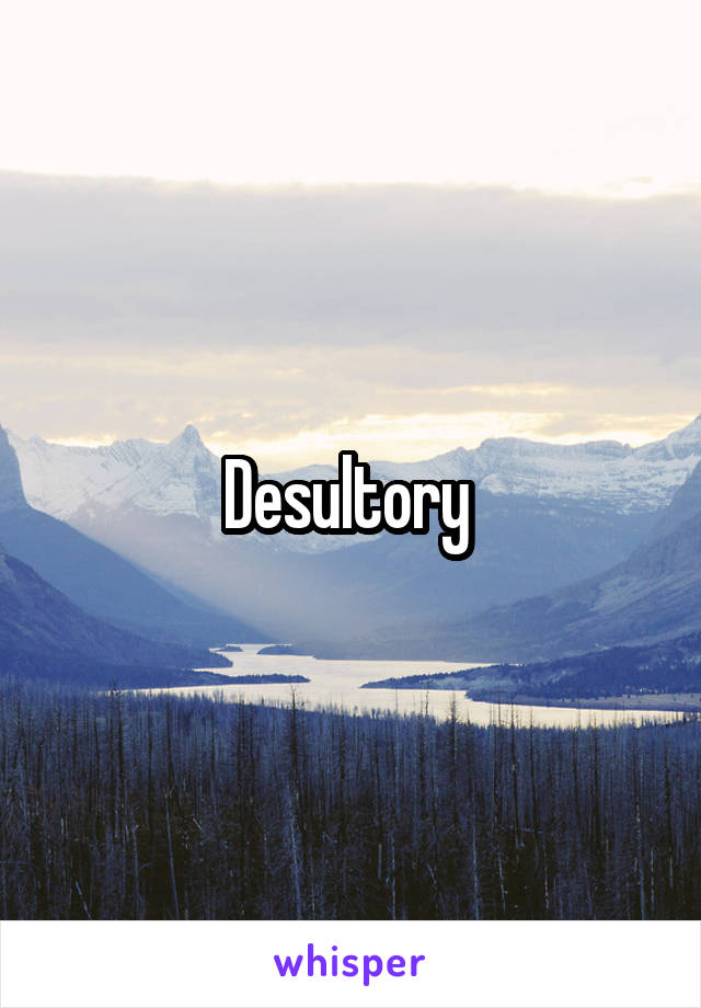 Desultory 