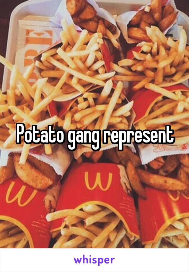 Potato gang represent