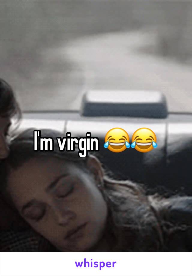 I'm virgin 😂😂