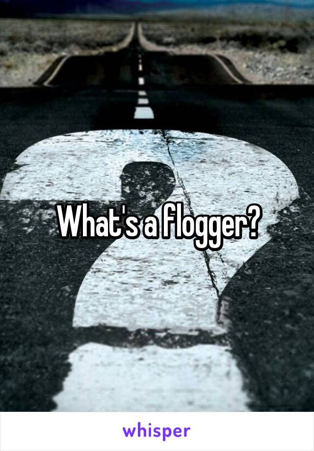 What's a flogger?