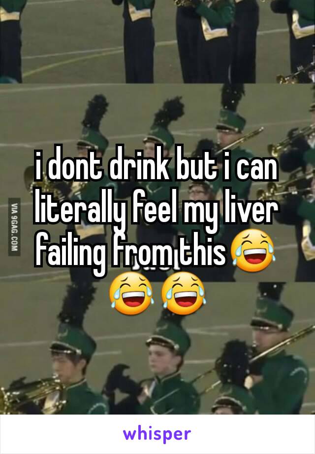 i dont drink but i can literally feel my liver failing from this😂😂😂