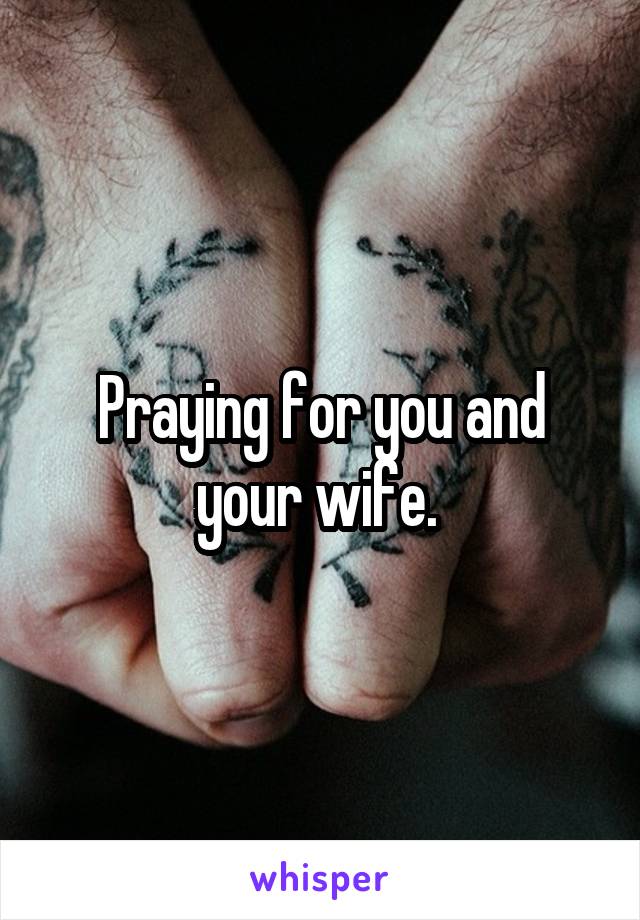 Praying for you and your wife. 