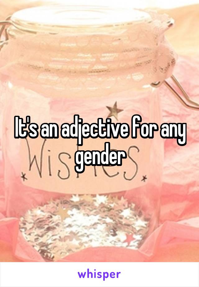 It's an adjective for any gender