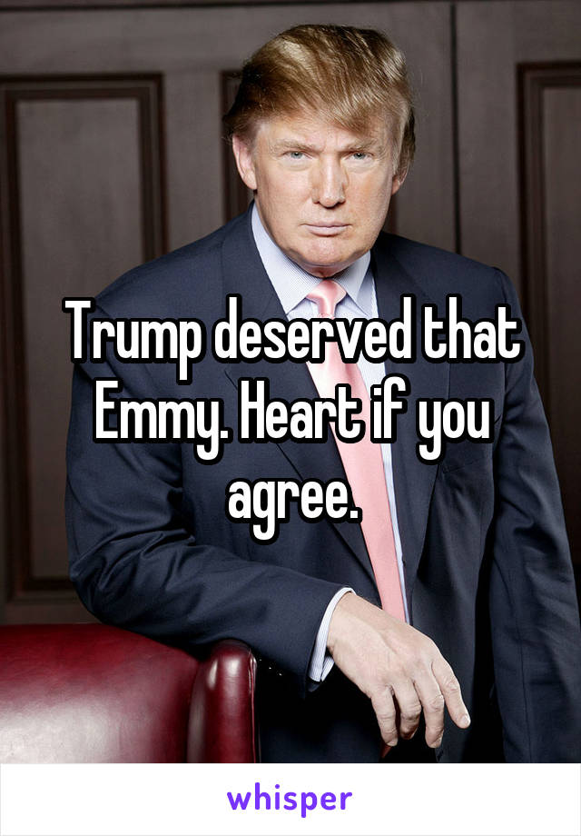 Trump deserved that Emmy. Heart if you agree.