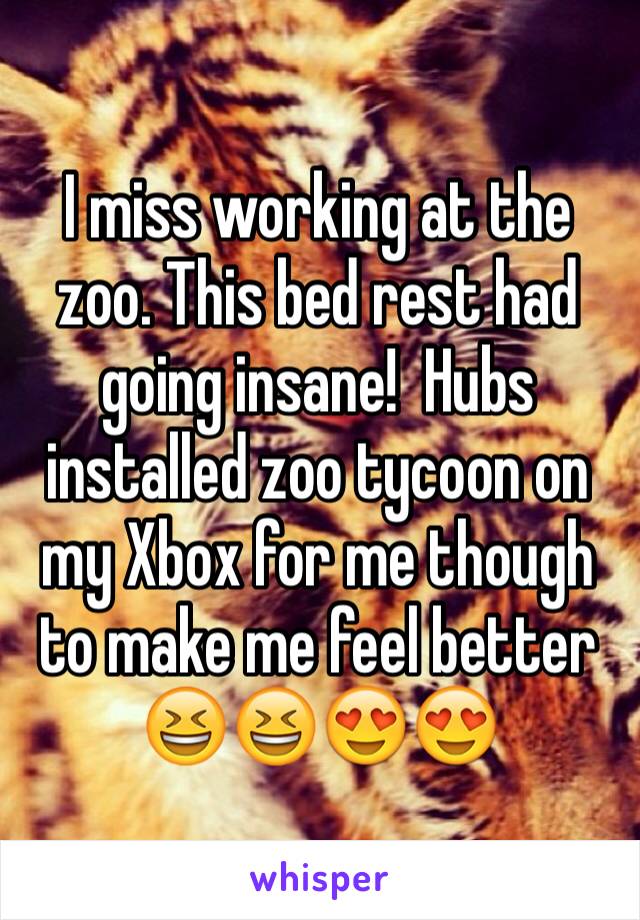 I miss working at the zoo. This bed rest had going insane!  Hubs installed zoo tycoon on my Xbox for me though to make me feel better 😆😆😍😍