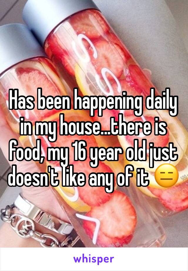 Has been happening daily in my house...there is food, my 16 year old just doesn't like any of it 😑