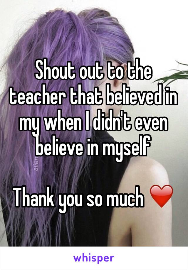 Shout out to the teacher that believed in my when I didn't even believe in myself 

Thank you so much ❤️