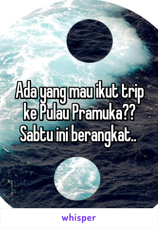 Ada yang mau ikut trip ke Pulau Pramuka?? Sabtu ini berangkat.. 