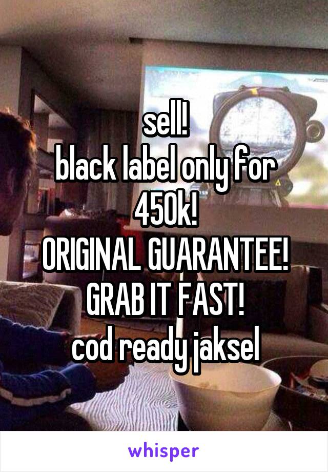 sell!
black label only for
450k!
ORIGINAL GUARANTEE!
GRAB IT FAST!
cod ready jaksel