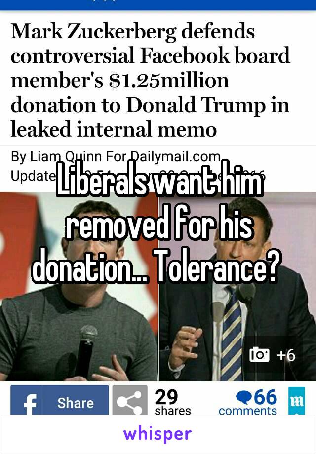 Liberals want him removed for his donation... Tolerance? 