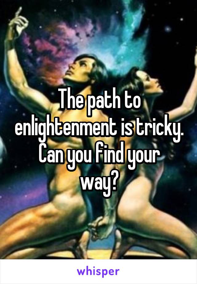 The path to enlightenment is tricky.
Can you find your way?