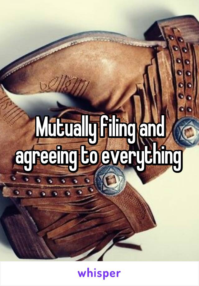 Mutually filing and agreeing to everything 