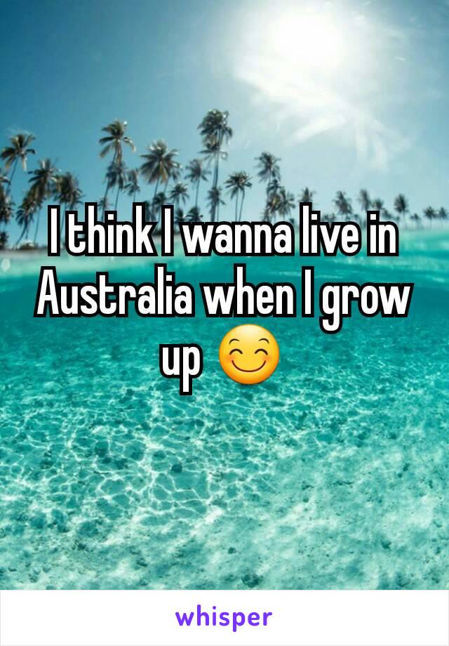 I think I wanna live in Australia when I grow up 😊