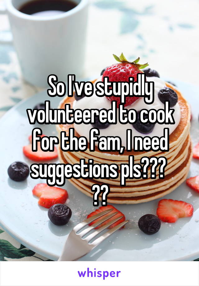 So I've stupidly volunteered to cook for the fam, I need suggestions pls??? 
😁🍴