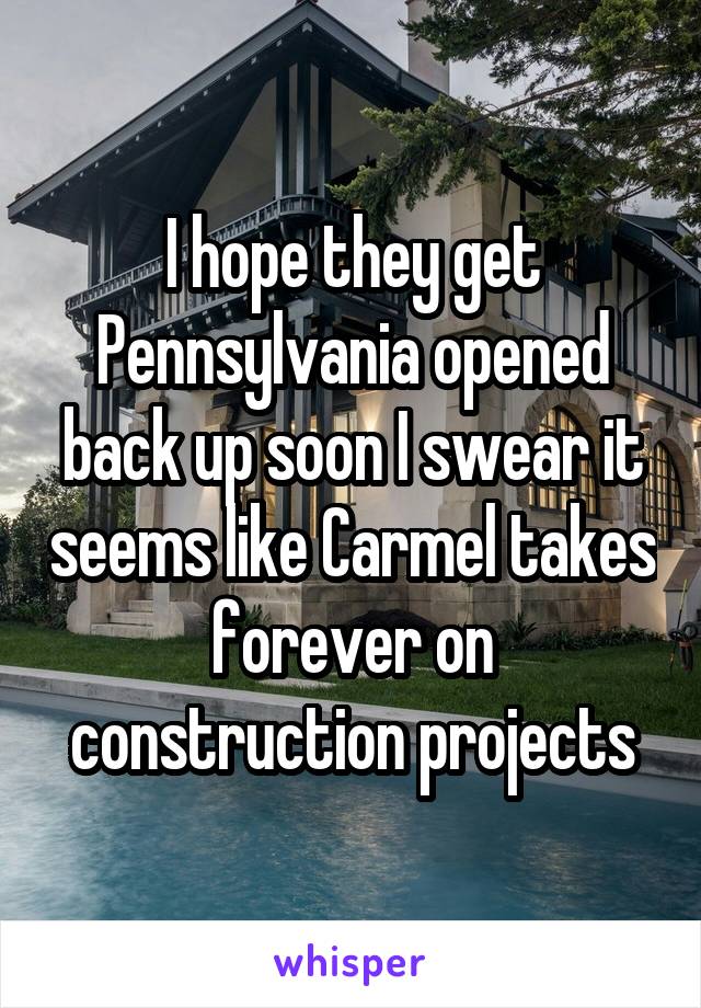 I hope they get Pennsylvania opened back up soon I swear it seems like Carmel takes forever on construction projects