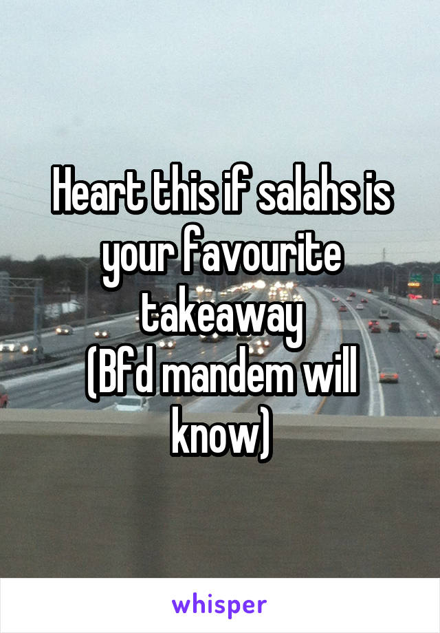 Heart this if salahs is your favourite takeaway
(Bfd mandem will know)