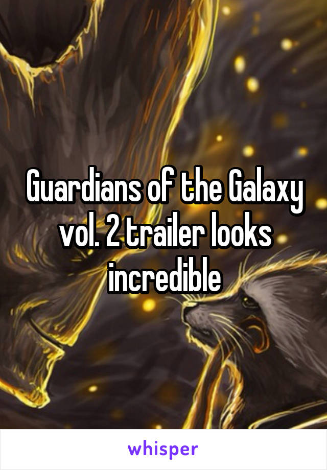 Guardians of the Galaxy vol. 2 trailer looks incredible