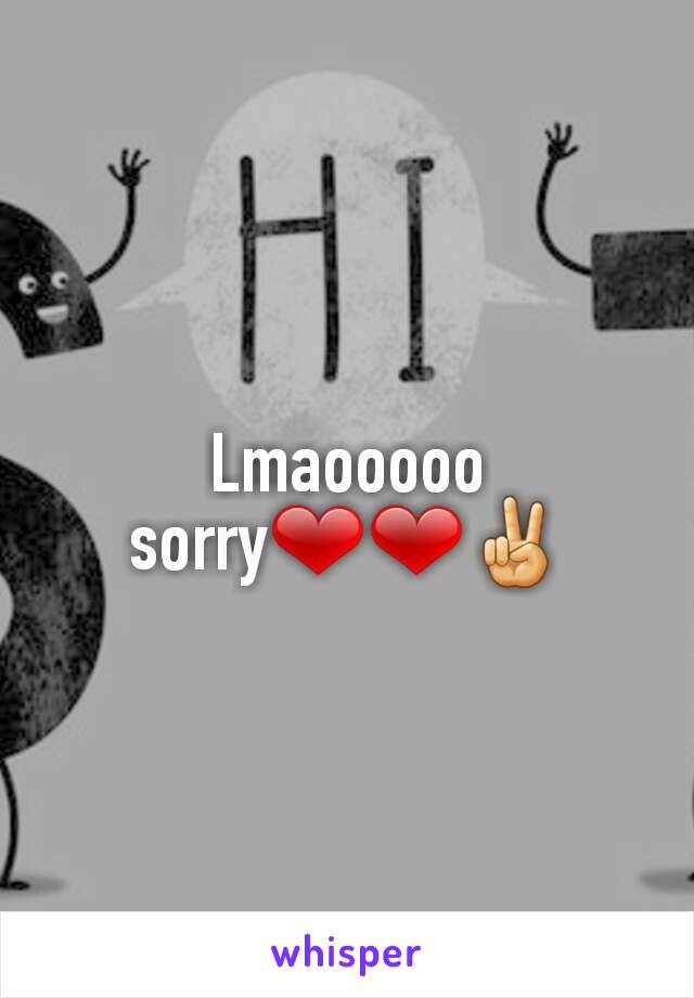 Lmaooooo sorry❤❤✌