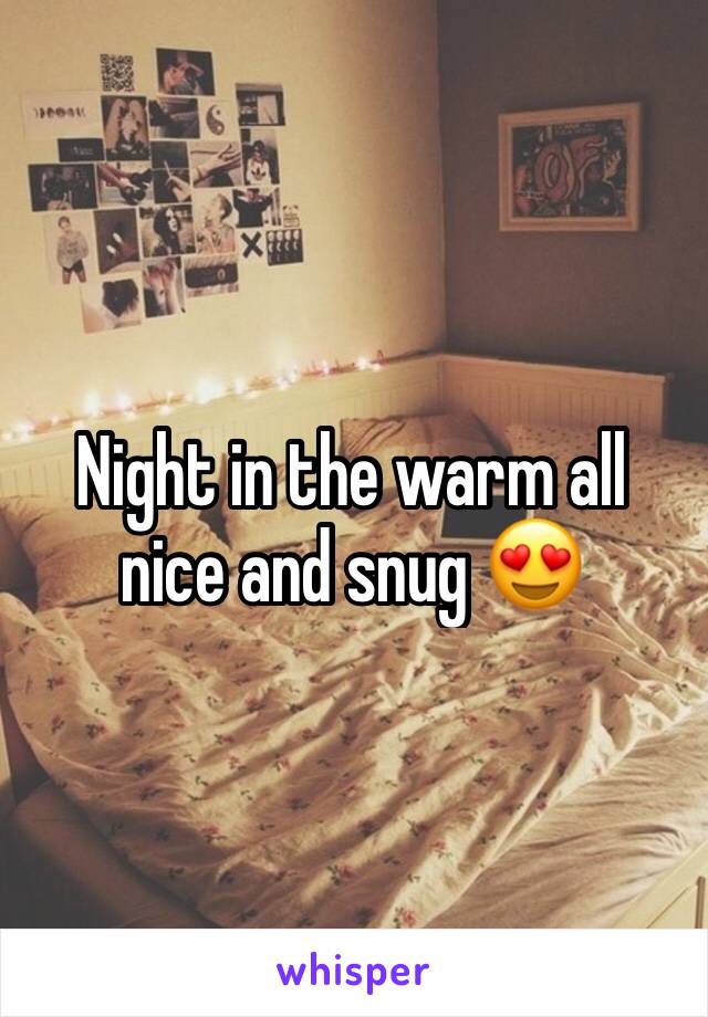 Night in the warm all nice and snug 😍