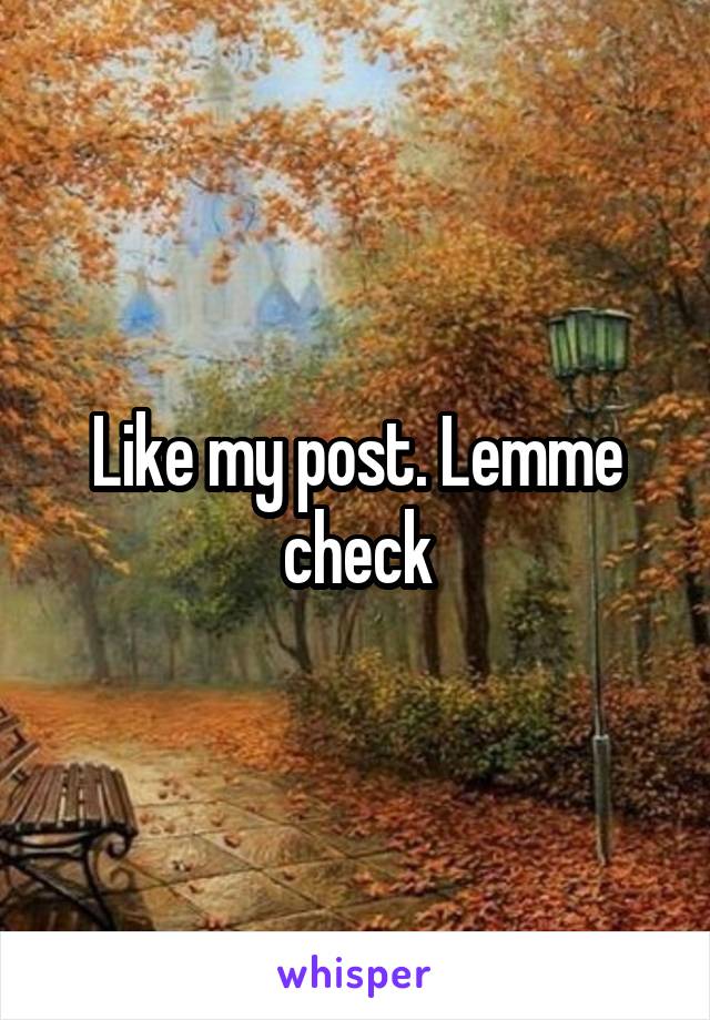 Like my post. Lemme check