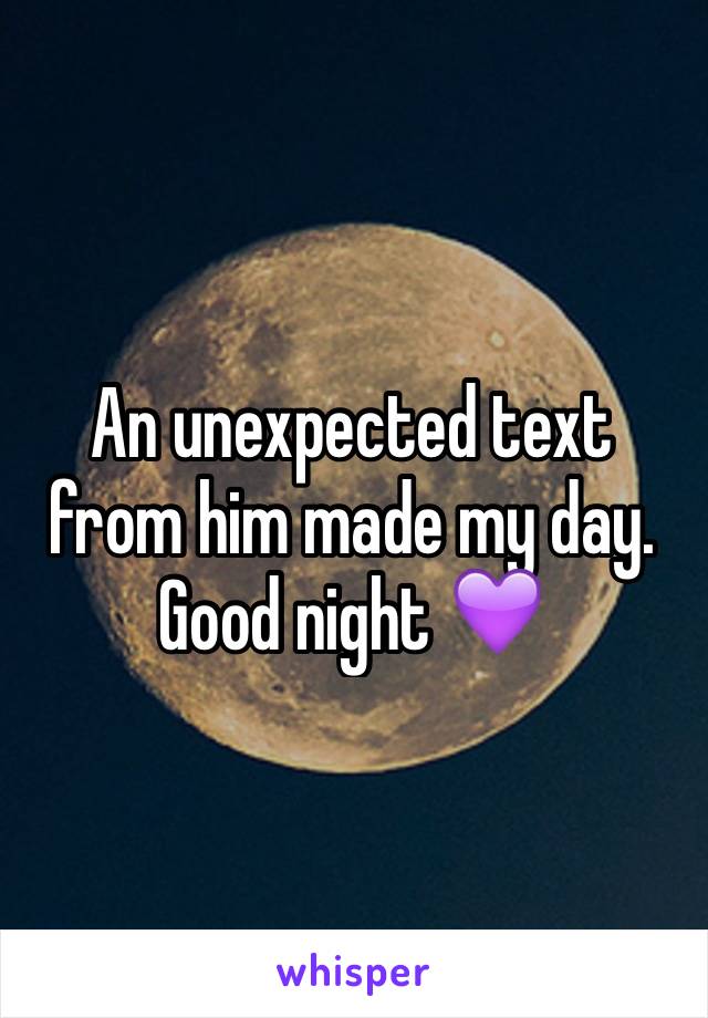 An unexpected text from him made my day. 
Good night 💜