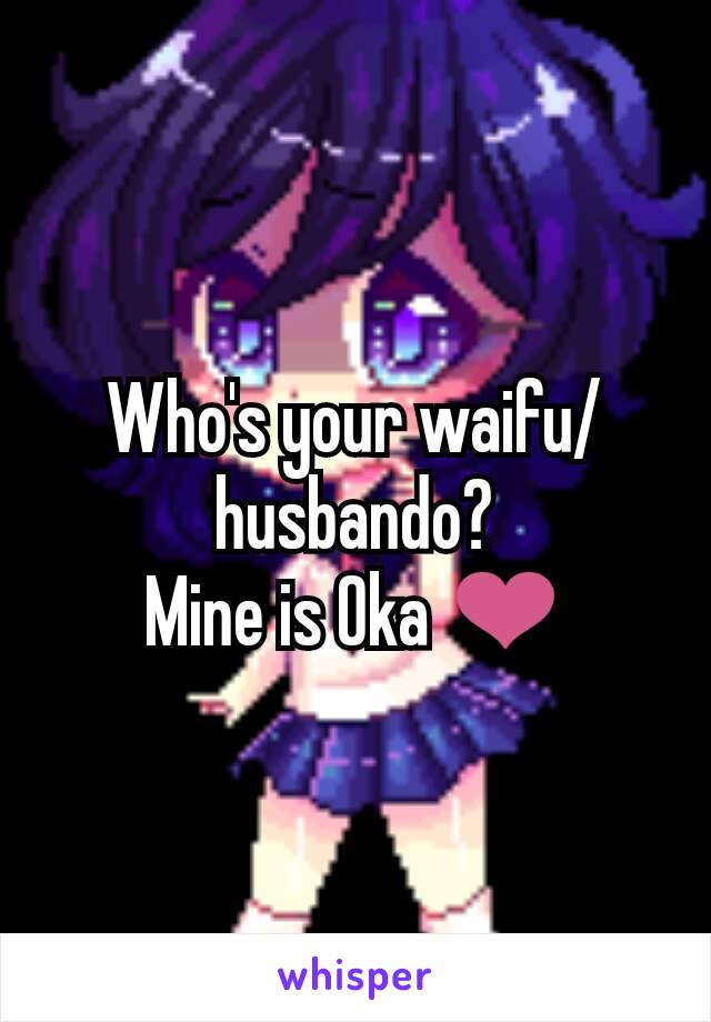 Who's your waifu/husbando?
Mine is Oka ❤