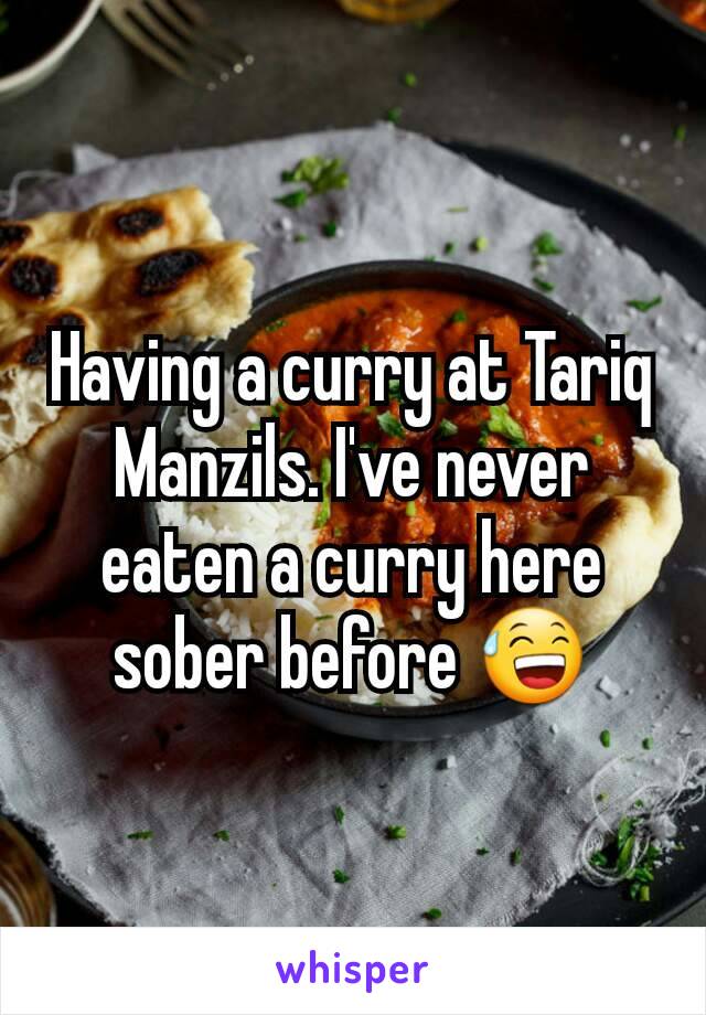 Having a curry at Tariq Manzils. I've never eaten a curry here sober before 😅