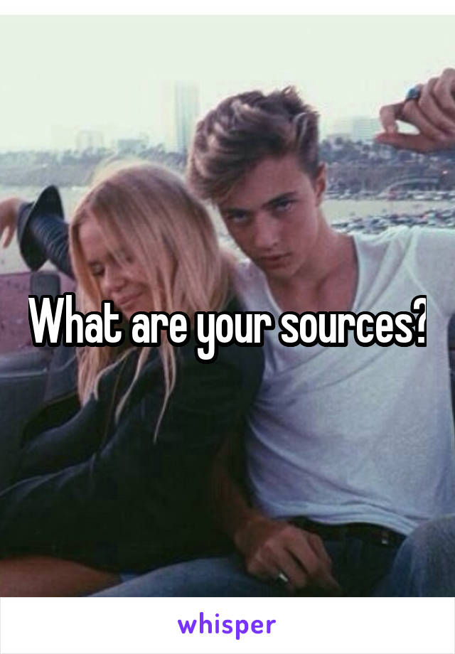 What are your sources?