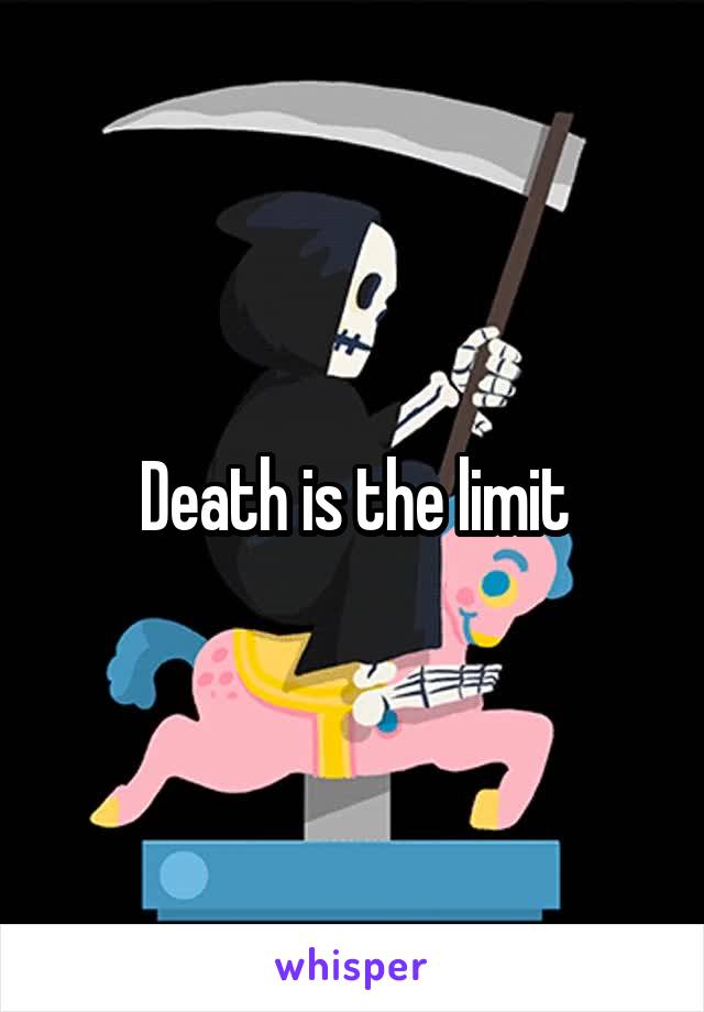 Death is the limit