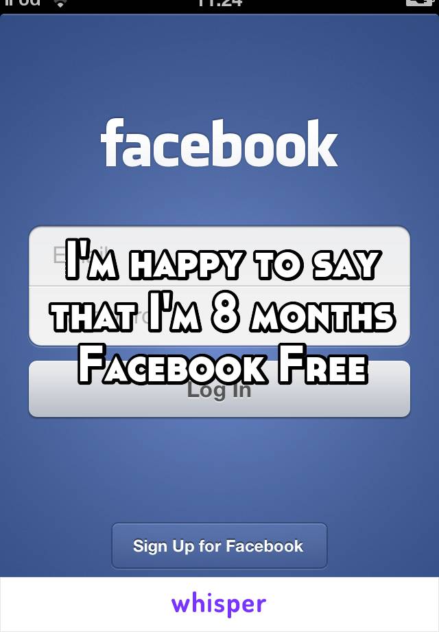 I'm happy to say that I'm 8 months
Facebook Free