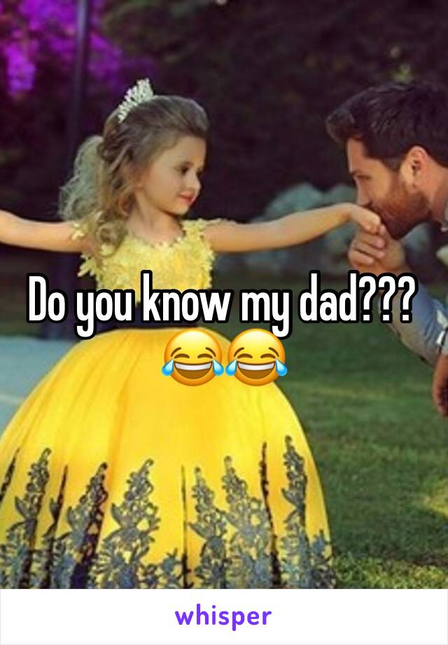 Do you know my dad??? 😂😂